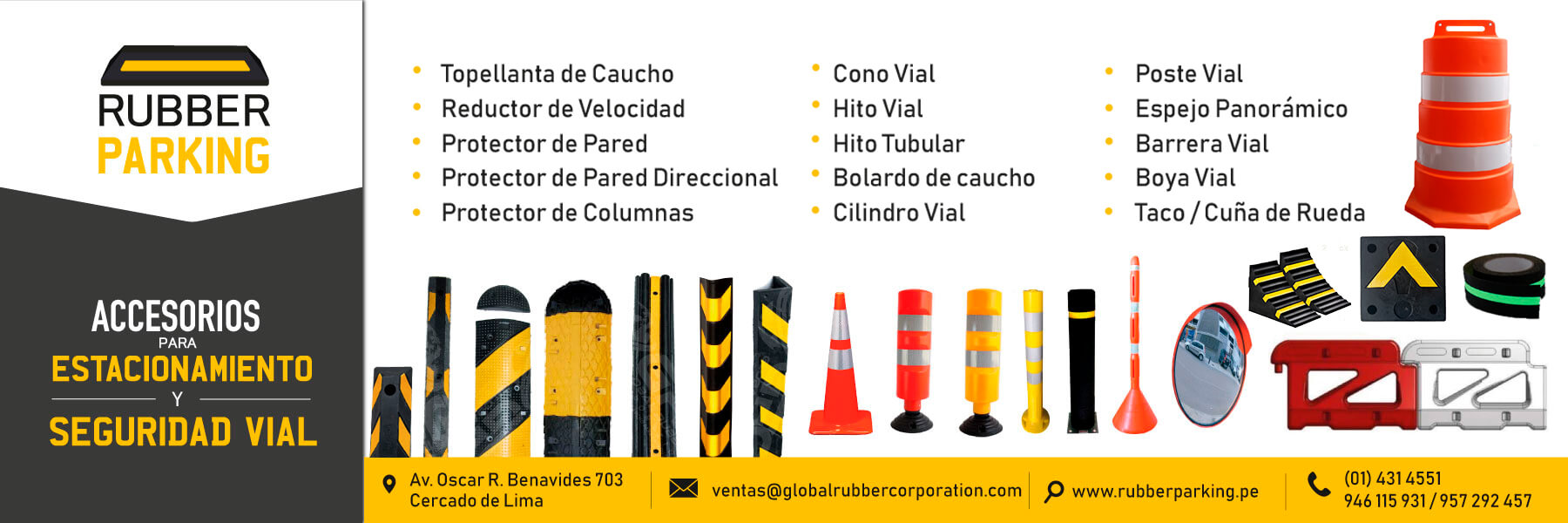 Productos para estacionamiento y seguridad vial tales como topellantas de caucho, reductores de velocidad, protectores de pared y de columna, hitos viales, hitos tubulares, bolardos de caucho, barrera vial, conos viales, espejos panorámicos, taco o cuña de rueda, entre otros.